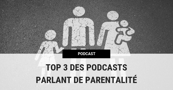 Top 3 des podcasts parlant de parentalité